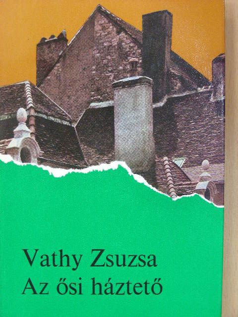 Vathy Zsuzsa - Az ősi háztető [antikvár]
