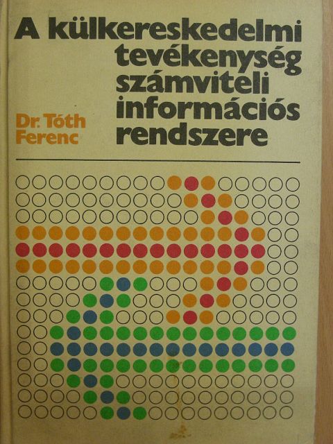 Dr. Tóth Ferenc - A külkereskedelmi tevékenység számviteli információs rendszere [antikvár]