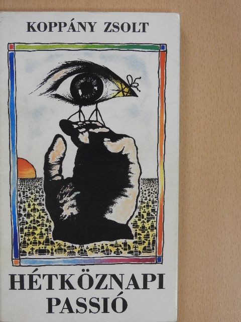 Koppány Zsolt - Hétköznapi passió (dedikált példány) [antikvár]