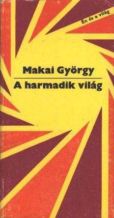 MAKAI GYÖRGY - A harmadik világ [antikvár]