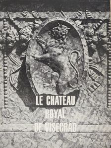 Héjj Miklós - Le Chateau Royal de Visegrád [antikvár]