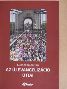 Kunszabó Zoltán - Az új evangelizáció útjai [antikvár]