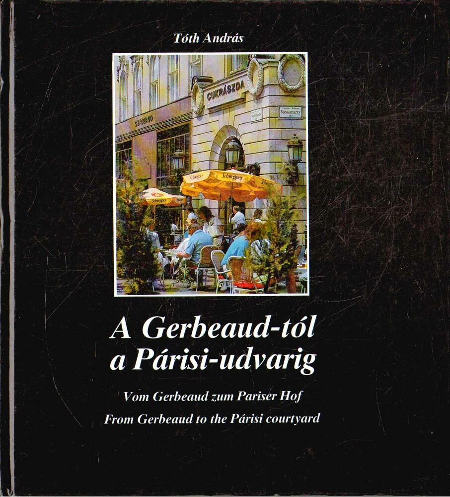 TÓTH ANDRÁS - A Gerbeaud-tól a Párisi-udvarig [antikvár]