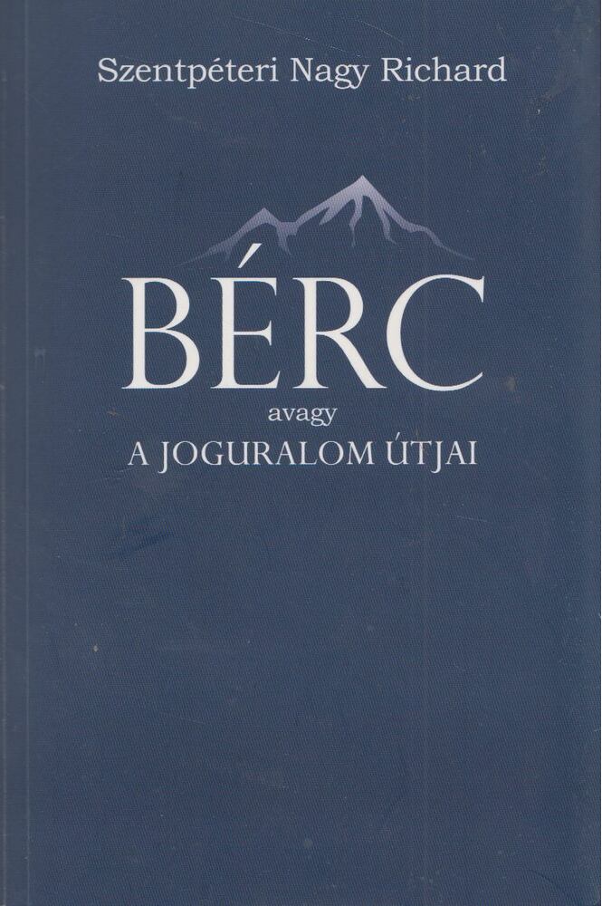Szentpéteri Nagy Richard - Bérc - avagy a joguralom útjai [antikvár]