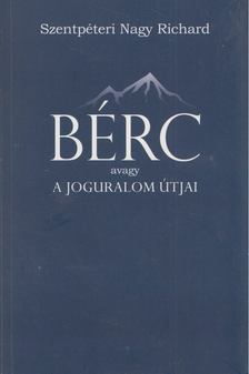 Szentpéteri Nagy Richard - Bérc - avagy a joguralom útjai [antikvár]