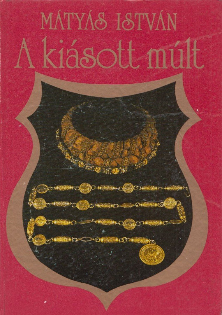 Mátyás István - A kiásott múlt [antikvár]