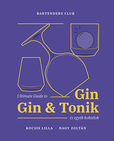 Kocsis Lilla, Nagy Zoltán - Ultimate Guide to Gin, Gin&amp;Tonik és egyéb koktélok