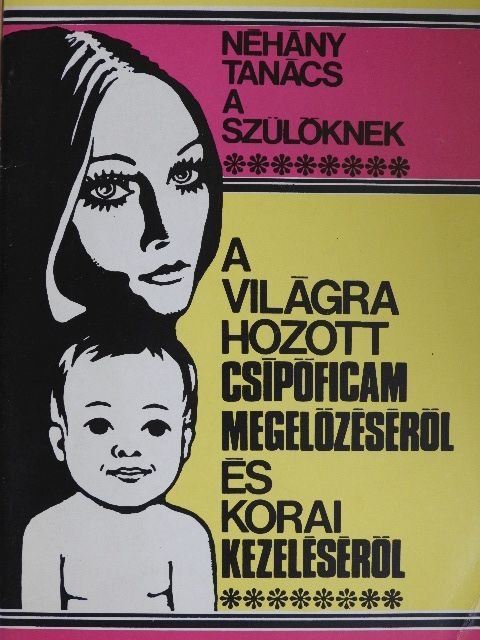 Néhány tanács a szülőknek a világra hozott csípőficam megelőzéséről és korai kezeléséről [antikvár]