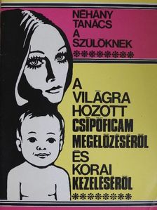 Néhány tanács a szülőknek a világra hozott csípőficam megelőzéséről és korai kezeléséről [antikvár]