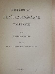 Wenzel Gusztáv - Magyarország mezőgazdaságának története [antikvár]