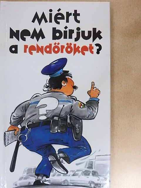 Csontos Tibor - Miért nem bírjuk a rendőröket? [antikvár]