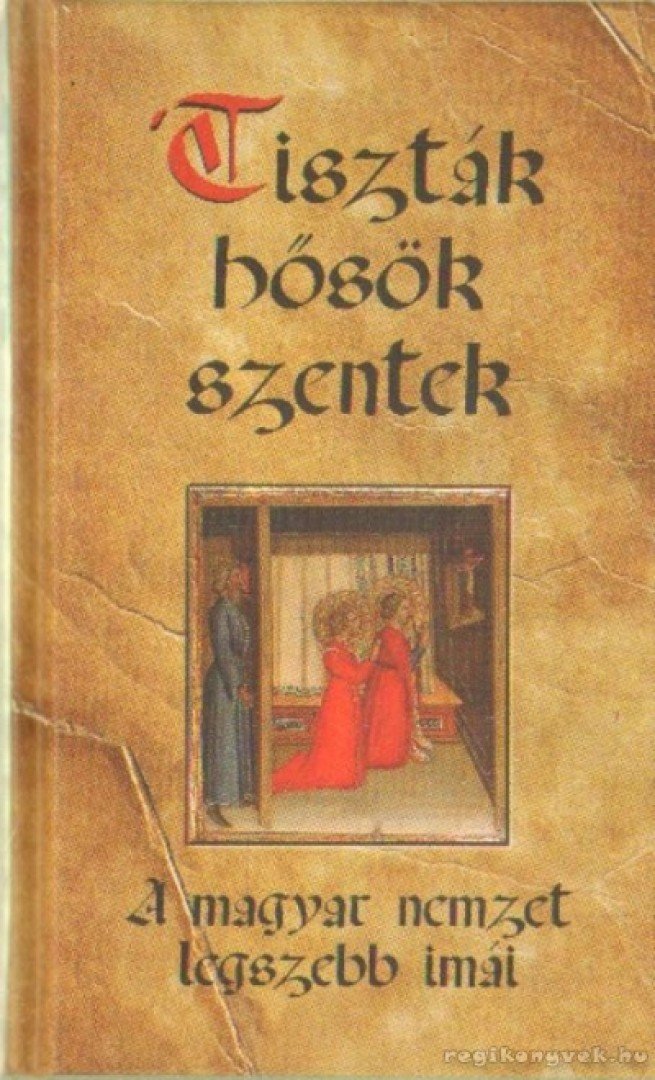 KINDELMANN GYŐZŐ - "Tiszták, hősök, szentek" [antikvár]
