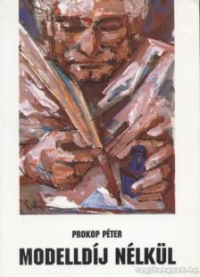 PROKOP PÉTER - Modelldíj nélkül [antikvár]