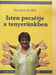 Kovács Enikő - Isten pecsétje a tenyerünkben [antikvár]