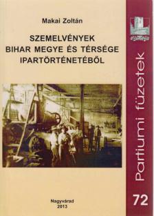 Makai Zoltán - Szemelvények Bihar megye és térsége ipartörténetéből (dedikált) [antikvár]