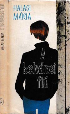 Halasi Mária - A belvárosi fiú [antikvár]