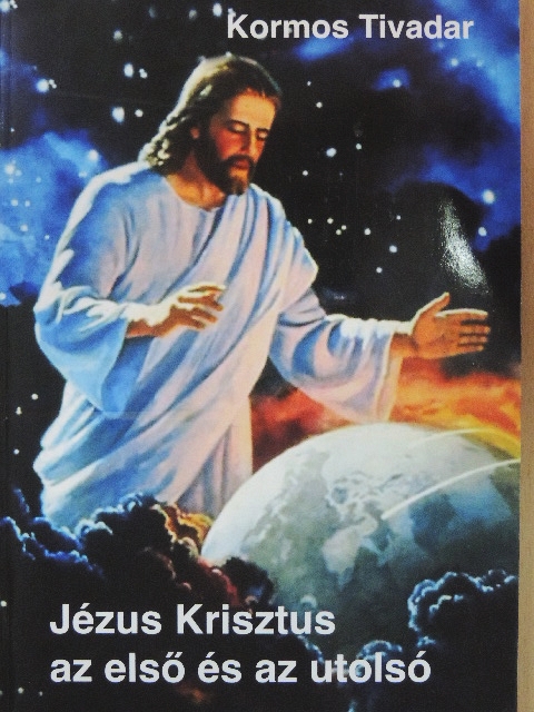 Kormos Tivadar - Jézus Krisztus az első és az utolsó [antikvár]