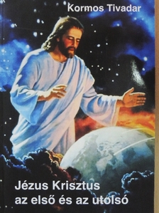 Kormos Tivadar - Jézus Krisztus az első és az utolsó [antikvár]