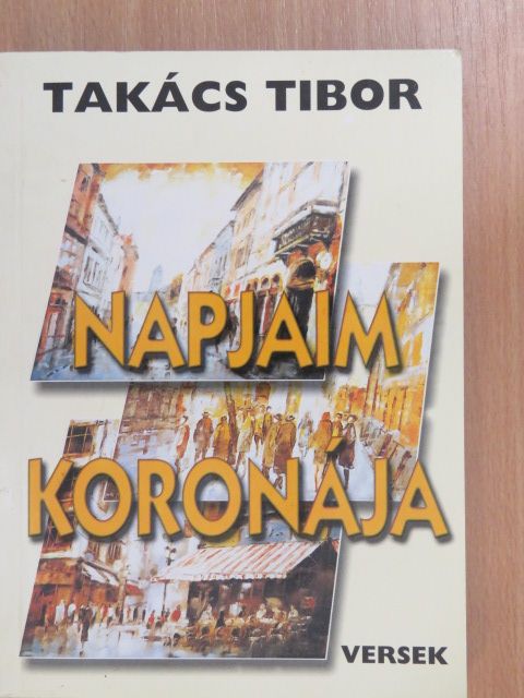 Takács Tibor - Napjaim koronája [antikvár]