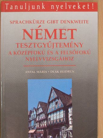 Antal Mária - Német tesztgyűjtemény a középfokú és a felsőfokú nyelvvizsgához [antikvár]