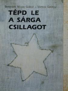 Benedek István Gábor - Tépd le a sárga csillagot [antikvár]