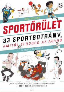 Agócs László Imre - Sportőrület - 33 sportbotrány, amitől eldobod az agyad
