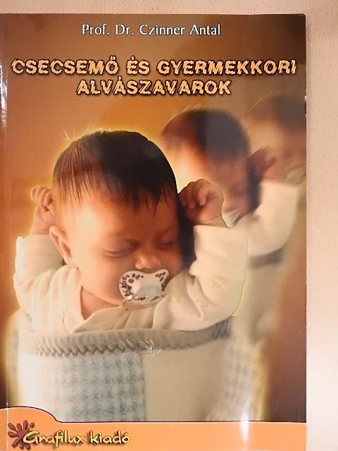 Prof. Dr. Czinner Antal - Csecsemő és gyermekkori alvászavarok [antikvár]