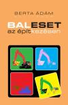 Berta Ádám - Baleset az építkezésen [antikvár]