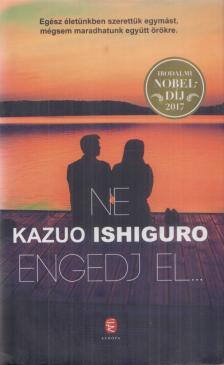 Kazuo Ishiguro - Ne engedj el... [antikvár]