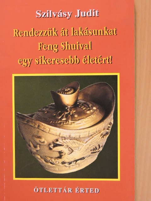 Szilvásy Judit - Rendezzük át lakásunkat Feng Shuival egy sikeresebb életért! [antikvár]