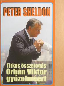 Peter Sheldon - Titkos összefogás Orbán Viktor győzelméért [antikvár]