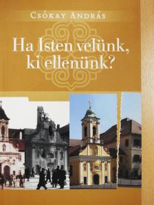 Csókay András - Ha Isten velünk, ki ellenünk? (dedikált példány) [antikvár]