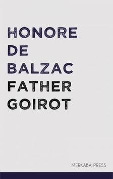 Honore de Balzac Ellen Marriage, - Father Goirot [eKönyv: epub, mobi]