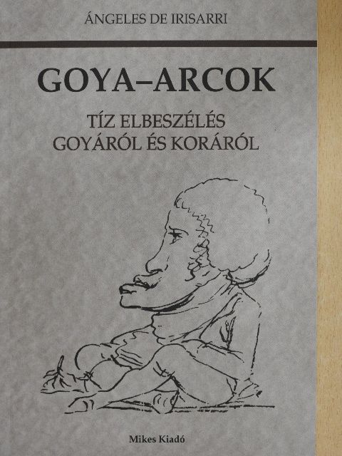 Ángeles de Irisarri - Goya-arcok [antikvár]