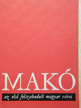 Makó az első felszabadult magyar város II. [antikvár]