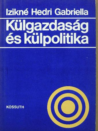 Izikné Hedri Gabriella - Külgazdaság és külpolitika [antikvár]