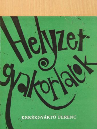 Kerékgyártó Ferenc - Helyzetgyakorlatok [antikvár]