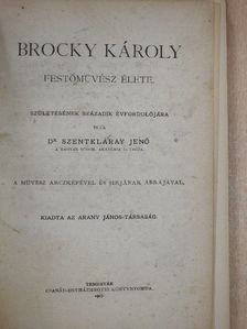 Dr. Szentkláray Jenő - Brocky Károly festőmüvész élete [antikvár]