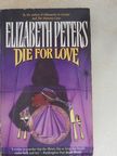 Elizabeth Peters - Die For Love [antikvár]