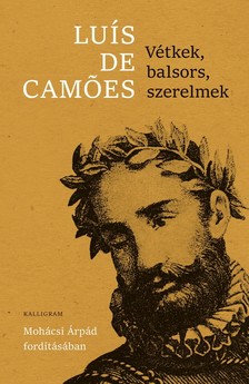 Luis De Camoes - Vétkek, balsors, szerelmek