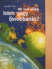 Antalffy Tibor - Mi volt előbb? Isten vagy ősrobbanás? (dedikált példány) [antikvár]