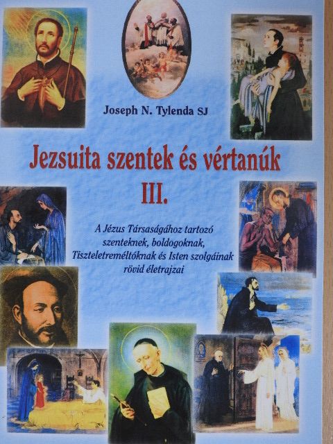 Joseph N. Tylenda SJ - Jezsuita szentek és vértanúk III. [antikvár]