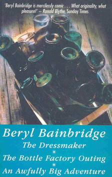 Bainbridge, Beryl - The Dressmaker - The Bottle Factory Outing - An Awfully Big Adventure [antikvár]