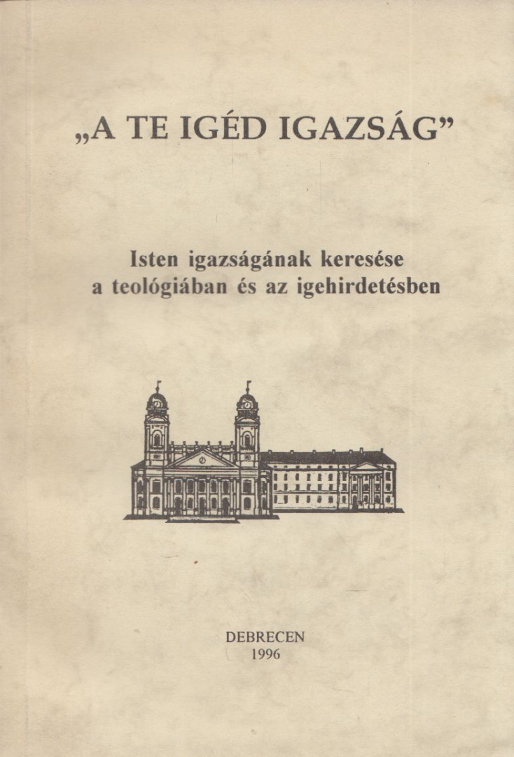 Bölcskei Gusztáv, Vad Zsigmond - "A te igéd igazság" - Isten igazságának keresése a teológiában és a zigehirdetésben [antikvár]