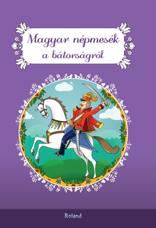 szerk:Lengyel Orsolya[szerk.] - Magyar népmesék a bátorságról