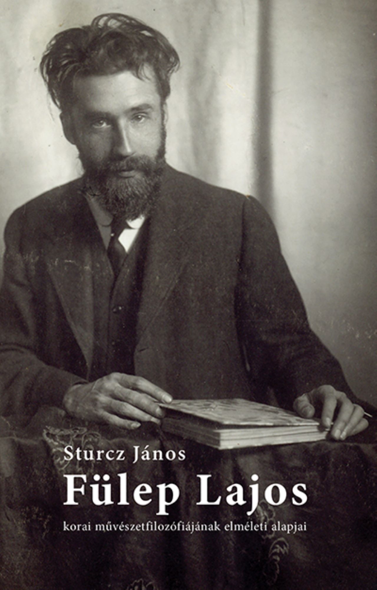 STURCZ JÁNOS - Fülep Lajos korai művészetfilozófiájának elméleti alapjai
