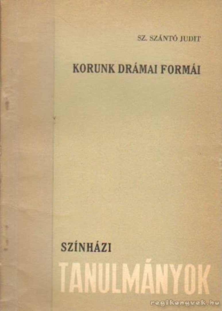 Sz. Szántó Judit - Korunk drámai formái [antikvár]