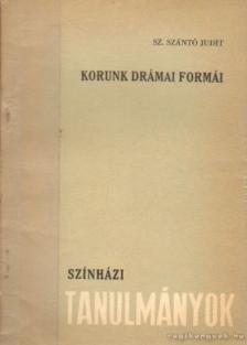 Sz. Szántó Judit - Korunk drámai formái [antikvár]