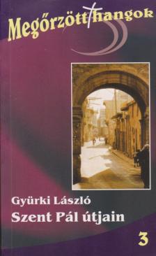 GYÜRKI LÁSZLÓ - Szent Pál útján - Megőrzött hangok 3. [antikvár]