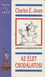 Charles E. Jones - Az élet csodálatos! [antikvár]